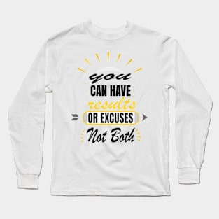 You Can Have Results Or Excuses Not Both Long Sleeve T-Shirt